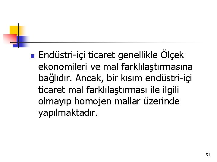 n Endüstri-içi ticaret genellikle Ölçek ekonomileri ve mal farklılaştırmasına bağlıdır. Ancak, bir kısım endüstri-içi