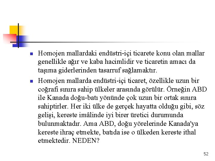 n n Homojen mallardaki endüstri içi ticarete konu olan mallar genellikle ağır ve kaba