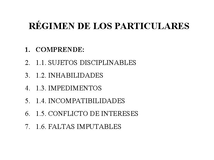 RÉGIMEN DE LOS PARTICULARES 1. COMPRENDE: 2. 1. 1. SUJETOS DISCIPLINABLES 3. 1. 2.
