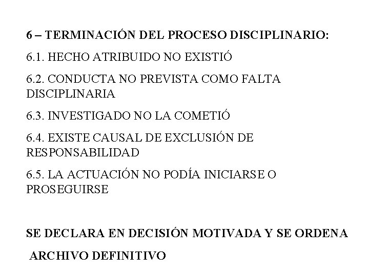 6 – TERMINACIÓN DEL PROCESO DISCIPLINARIO: 6. 1. HECHO ATRIBUIDO NO EXISTIÓ 6. 2.