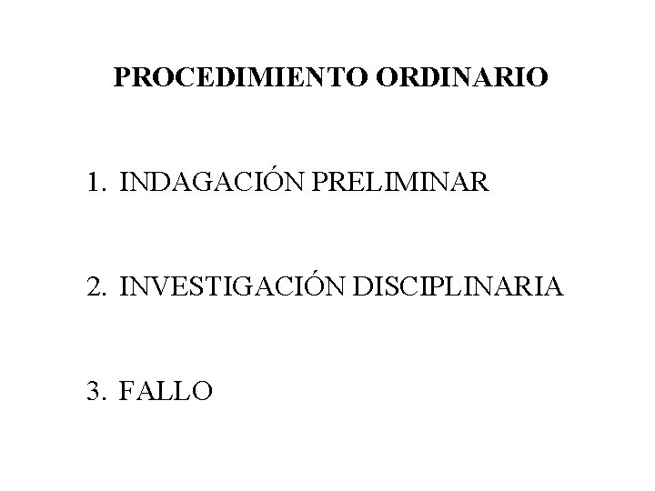 PROCEDIMIENTO ORDINARIO 1. INDAGACIÓN PRELIMINAR 2. INVESTIGACIÓN DISCIPLINARIA 3. FALLO 