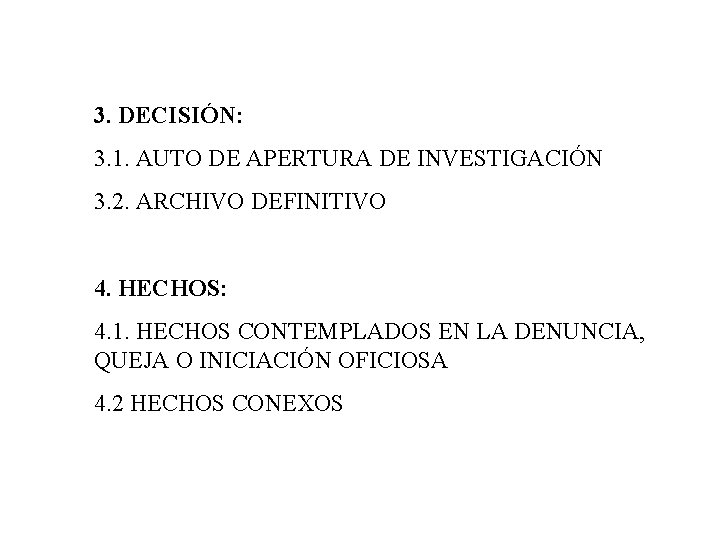 3. DECISIÓN: 3. 1. AUTO DE APERTURA DE INVESTIGACIÓN 3. 2. ARCHIVO DEFINITIVO 4.