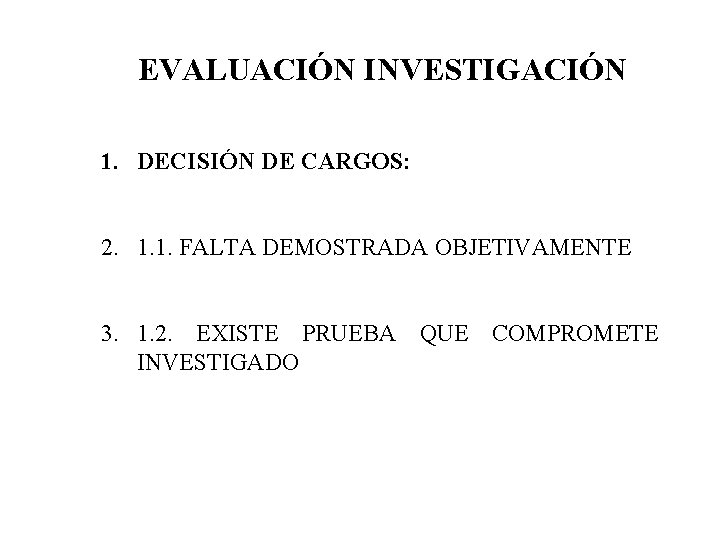 EVALUACIÓN INVESTIGACIÓN 1. DECISIÓN DE CARGOS: 2. 1. 1. FALTA DEMOSTRADA OBJETIVAMENTE 3. 1.