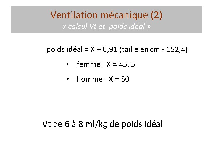 Ventilation mécanique (2) « calcul Vt et poids idéal » poids idéal = X