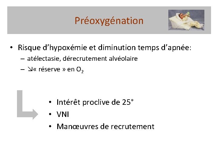 Préoxygénation • Risque d’hypoxémie et diminution temps d’apnée: – atélectasie, dérecrutement alvéolaire – «