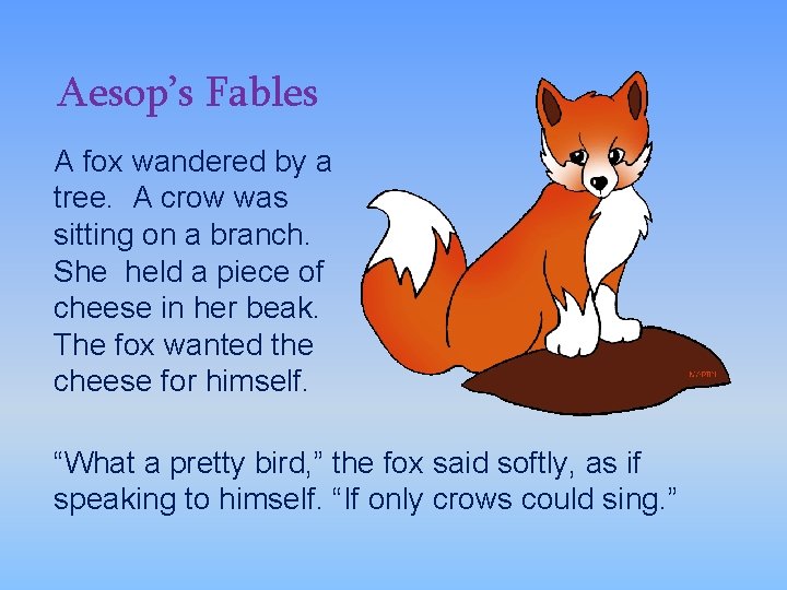 Aesop’s Fables A fox wandered by a tree. A crow was sitting on a