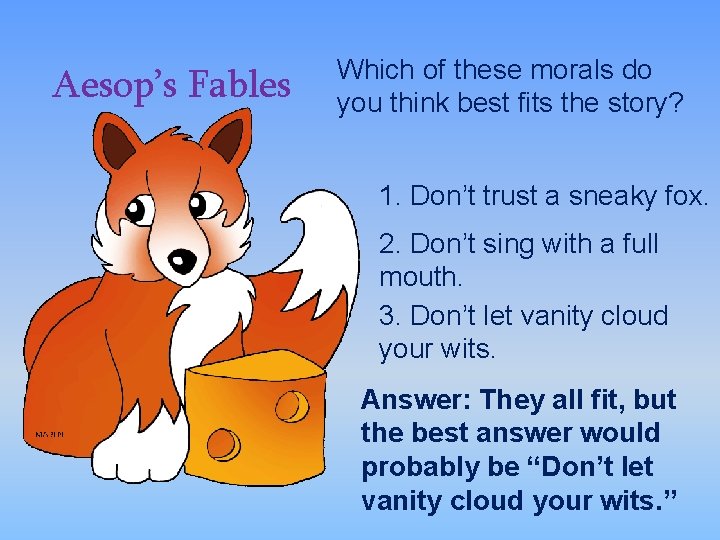 Aesop’s Fables Which of these morals do you think best fits the story? 1.