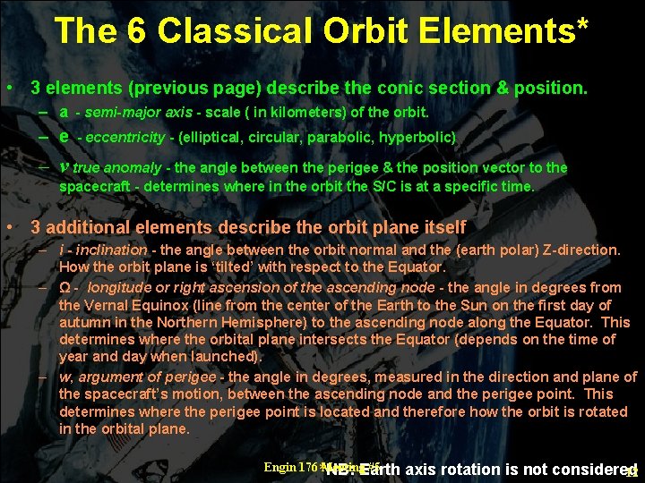 The 6 Classical Orbit Elements* • 3 elements (previous page) describe the conic section