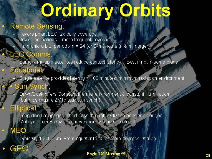 Ordinary Orbits • Remote Sensing: – Favors polar, LEO, 2 x daily coverage (lower
