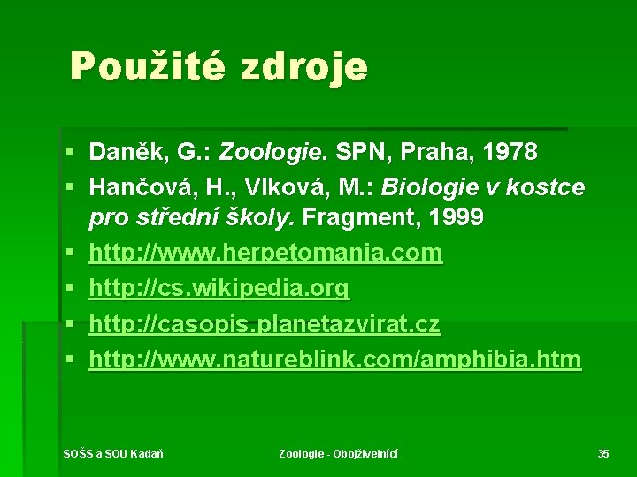 Použité zdroje § Daněk, G. : Zoologie. SPN, Praha, 1978 § Hančová, H. ,