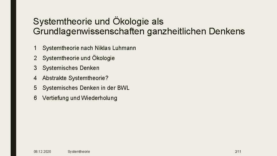 Systemtheorie und Ökologie als Grundlagenwissenschaften ganzheitlichen Denkens 1 Systemtheorie nach Niklas Luhmann 2 Systemtheorie