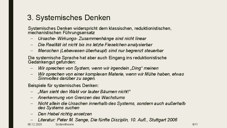 3. Systemisches Denken ■ Systemisches Denken widerspricht dem klassischen, reduktionistischen, mechanistischen Führungsansatz – Ursache-