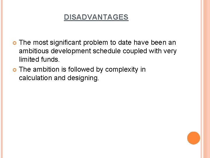 DISADVANTAGES The most significant problem to date have been an ambitious development schedule coupled