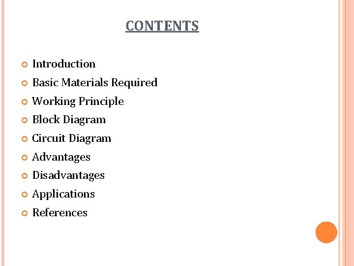 CONTENTS Introduction Basic Materials Required Working Principle Block Diagram Circuit Diagram Advantages Disadvantages Applications