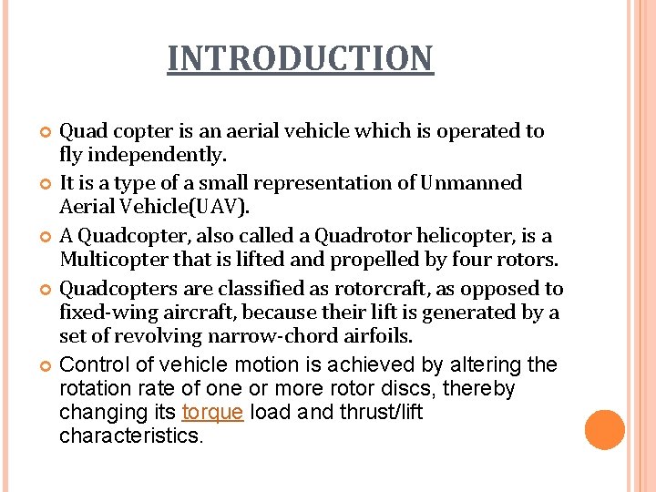 INTRODUCTION Quad copter is an aerial vehicle which is operated to fly independently. It