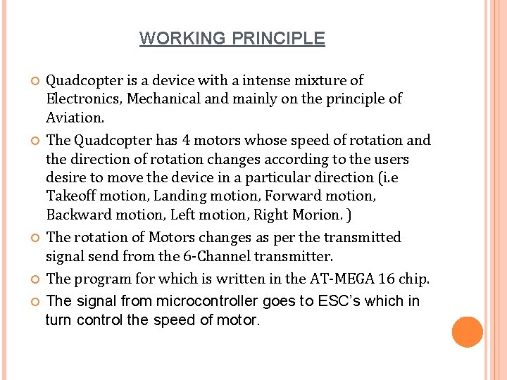 WORKING PRINCIPLE Quadcopter is a device with a intense mixture of Electronics, Mechanical and