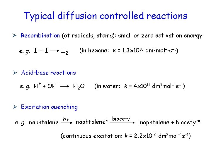 Typical diffusion controlled reactions Ø Recombination (of radicals, atoms): small or zero activation energy