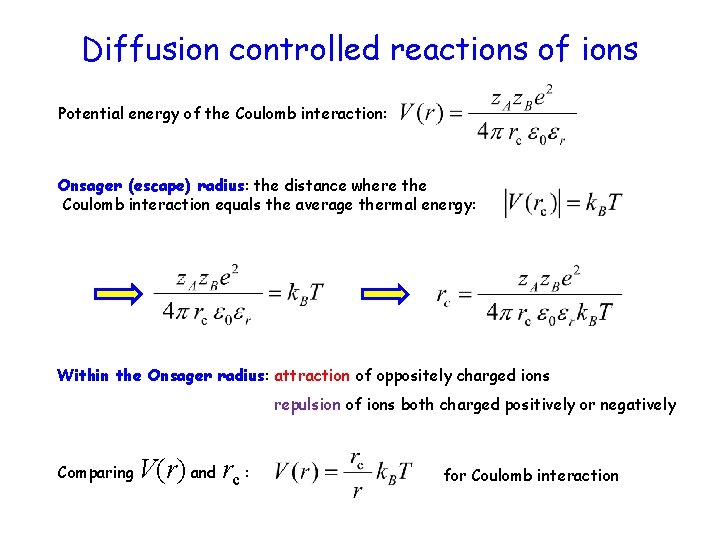 Diffusion controlled reactions of ions Potential energy of the Coulomb interaction: Onsager (escape) radius: