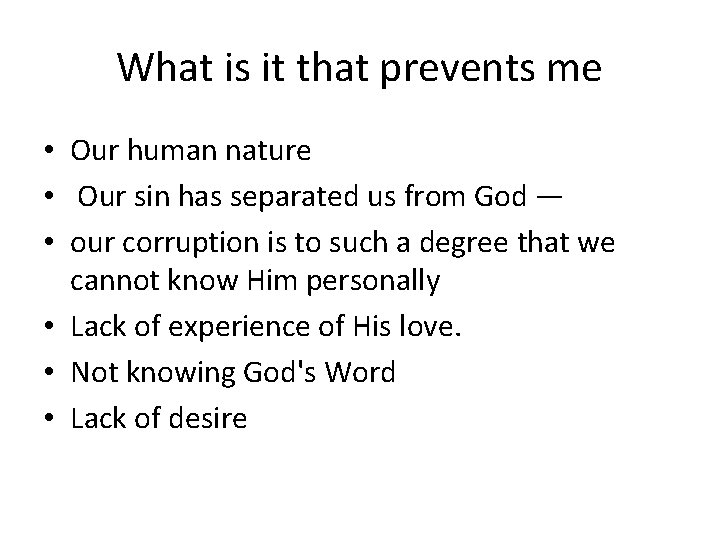 What is it that prevents me • Our human nature • Our sin has