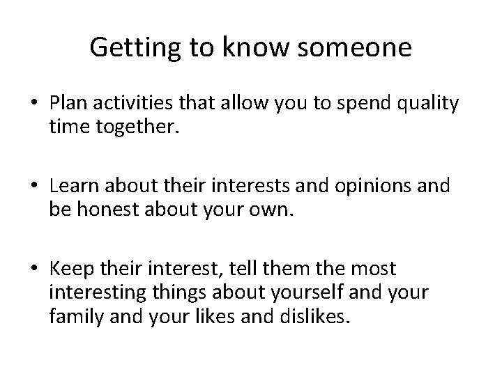 Getting to know someone • Plan activities that allow you to spend quality time