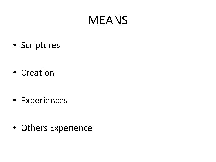 MEANS • Scriptures • Creation • Experiences • Others Experience 
