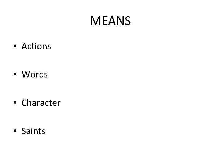 MEANS • Actions • Words • Character • Saints 