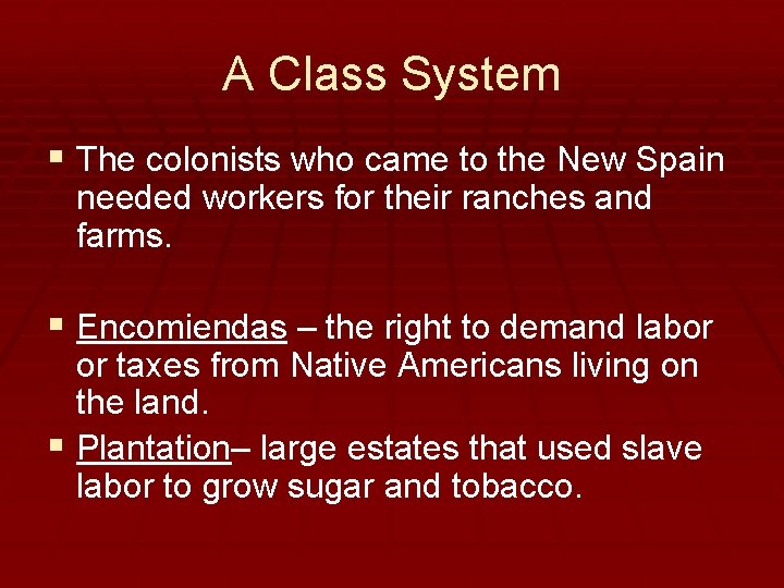 A Class System § The colonists who came to the New Spain needed workers