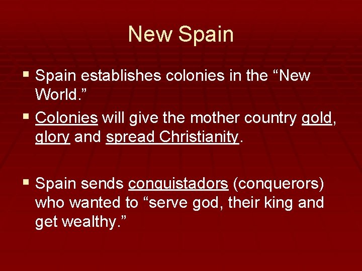New Spain § Spain establishes colonies in the “New World. ” § Colonies will