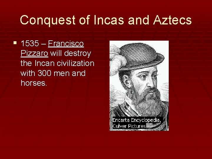 Conquest of Incas and Aztecs § 1535 – Francisco Pizzaro will destroy the Incan