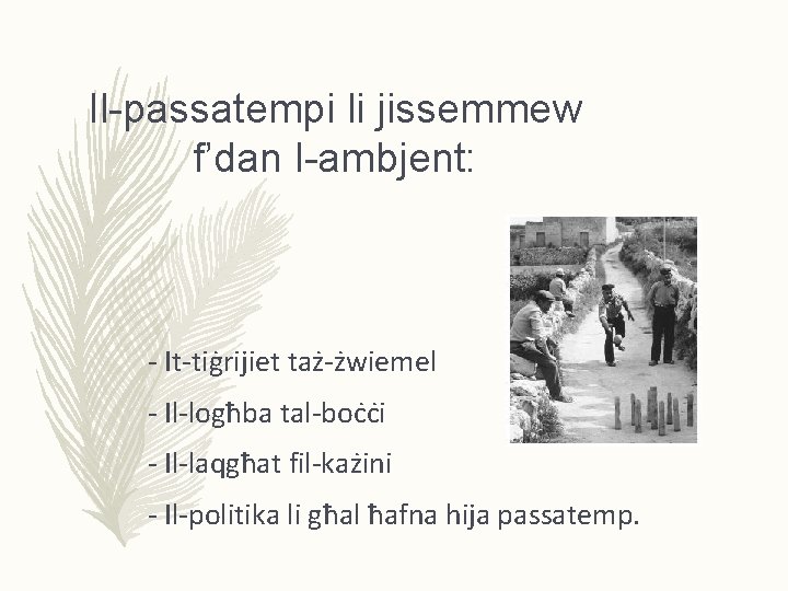 Il-passatempi li jissemmew f’dan l-ambjent: - It-tiġrijiet taż-żwiemel - Il-logħba tal-boċċi - Il-laqgħat fil-każini