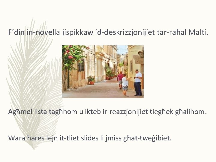 F’din in-novella jispikkaw id-deskrizzjonijiet tar-raħal Malti. Agħmel lista tagħhom u ikteb ir-reazzjonijiet tiegħek għalihom.