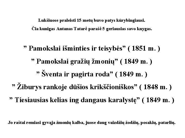 Lukšiuose praleisti 15 metų buvo patys kūrybingiausi. Čia kunigas Antanas Tatarė parašė 5 geriausias Lukšiuose praleisti 15 metų buvo patys kūrybingiausi. Čia kunigas Antanas Tatarė parašė 5 geriausias