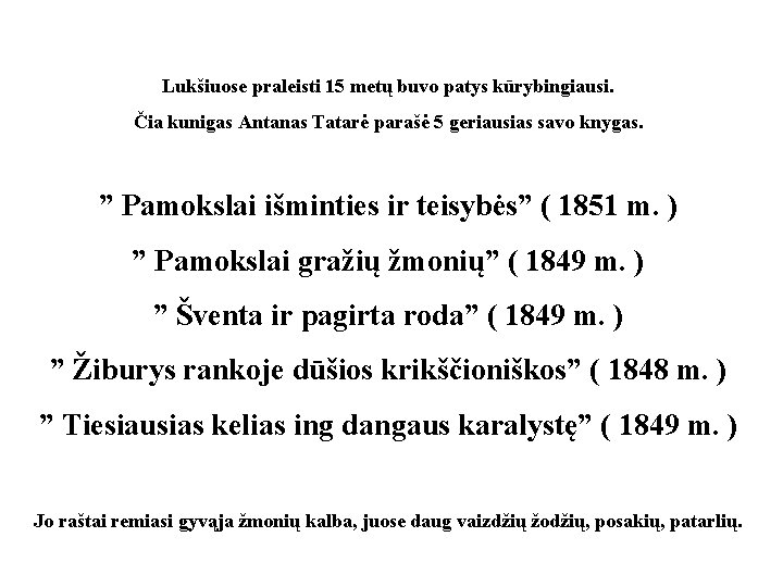 Lukšiuose praleisti 15 metų buvo patys kūrybingiausi. Čia kunigas Antanas Tatarė parašė 5 geriausias