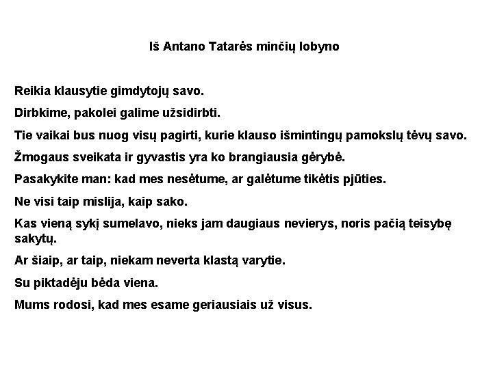 Iš Antano Tatarės minčių lobyno Reikia klausytie gimdytojų savo. Dirbkime, pakolei galime užsidirbti. Tie Iš Antano Tatarės minčių lobyno Reikia klausytie gimdytojų savo. Dirbkime, pakolei galime užsidirbti. Tie