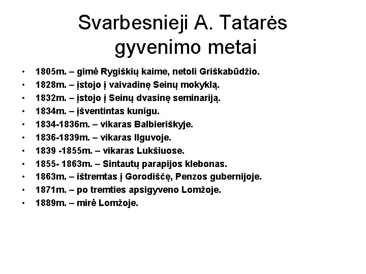 Svarbesnieji A. Tatarės gyvenimo metai • • • 1805 m. – gimė Rygiškių kaime, Svarbesnieji A. Tatarės gyvenimo metai • • • 1805 m. – gimė Rygiškių kaime,