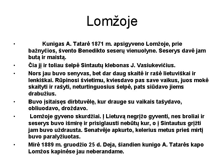 Lomžoje • • • Kunigas A. Tatarė 1871 m. apsigyveno Lomžoje, prie bažnyčios, švento