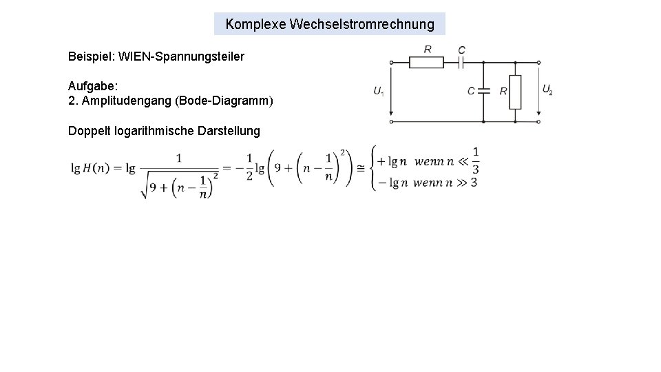 Komplexe Wechselstromrechnung Beispiel: WIEN-Spannungsteiler Aufgabe: 2. Amplitudengang (Bode-Diagramm) Doppelt logarithmische Darstellung 