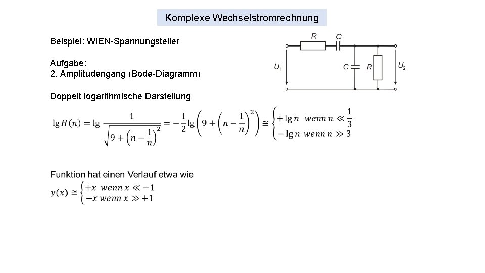 Komplexe Wechselstromrechnung Beispiel: WIEN-Spannungsteiler Aufgabe: 2. Amplitudengang (Bode-Diagramm) Doppelt logarithmische Darstellung 