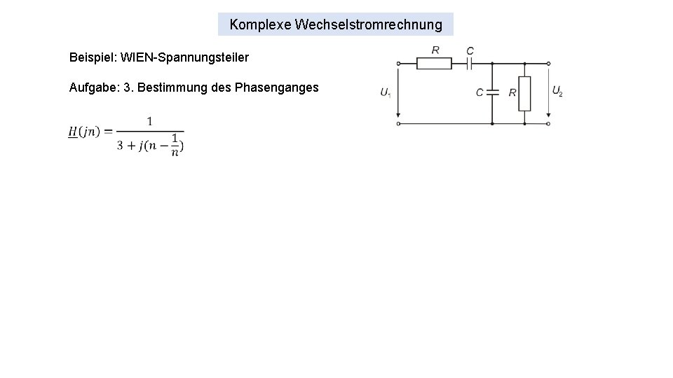 Komplexe Wechselstromrechnung Beispiel: WIEN-Spannungsteiler Aufgabe: 3. Bestimmung des Phasenganges 