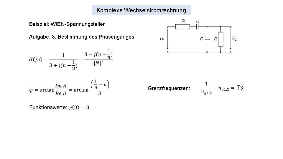 Komplexe Wechselstromrechnung Beispiel: WIEN-Spannungsteiler Aufgabe: 3. Bestimmung des Phasenganges Grenzfrequenzen: 