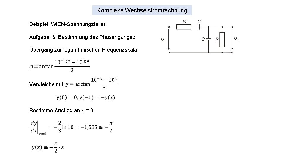 Komplexe Wechselstromrechnung Beispiel: WIEN-Spannungsteiler Aufgabe: 3. Bestimmung des Phasenganges Übergang zur logarithmischen Frequenzskala Vergleiche