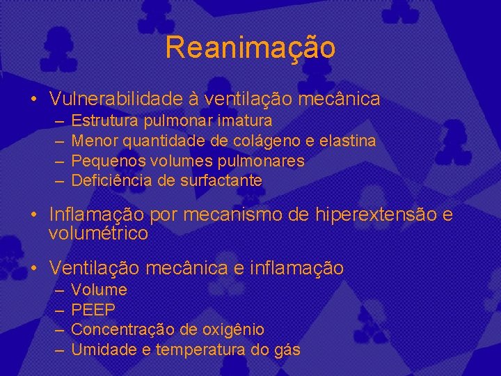 Reanimação • Vulnerabilidade à ventilação mecânica – – Estrutura pulmonar imatura Menor quantidade de