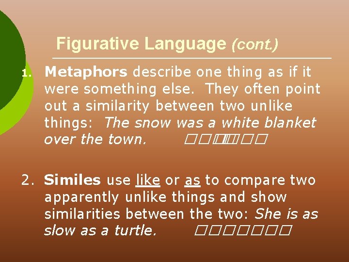 Figurative Language (cont. ) 1. Metaphors describe one thing as if it were something