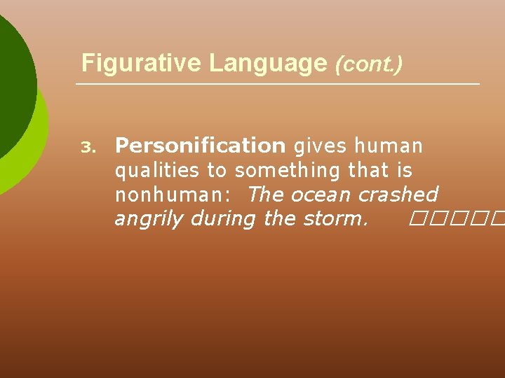 Figurative Language (cont. ) 3. Personification gives human qualities to something that is nonhuman: Figurative Language (cont. ) 3. Personification gives human qualities to something that is nonhuman: