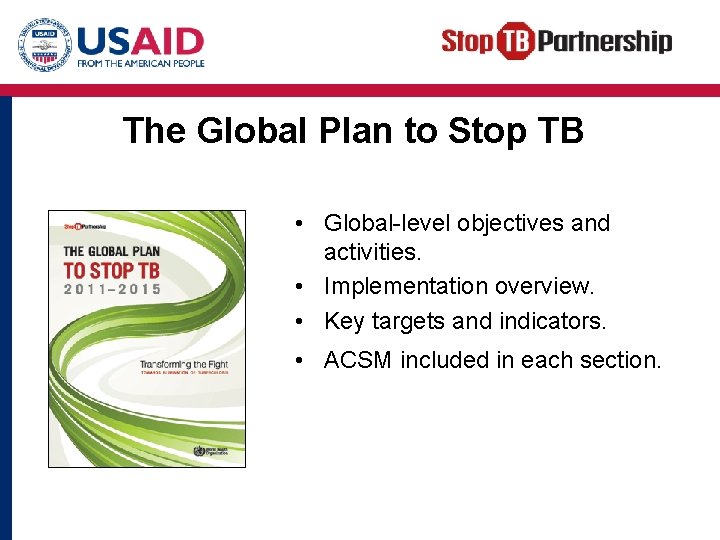 The Global Plan to Stop TB • Global-level objectives and activities. • Implementation overview.