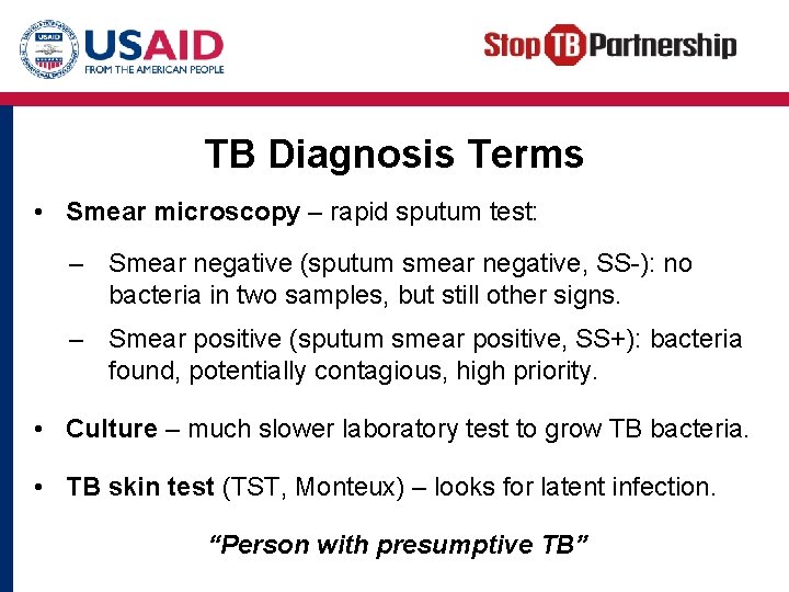 TB Diagnosis Terms • Smear microscopy – rapid sputum test: – Smear negative (sputum