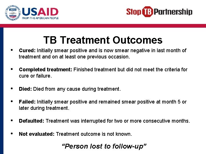 TB Treatment Outcomes • Cured: Initially smear positive and is now smear negative in