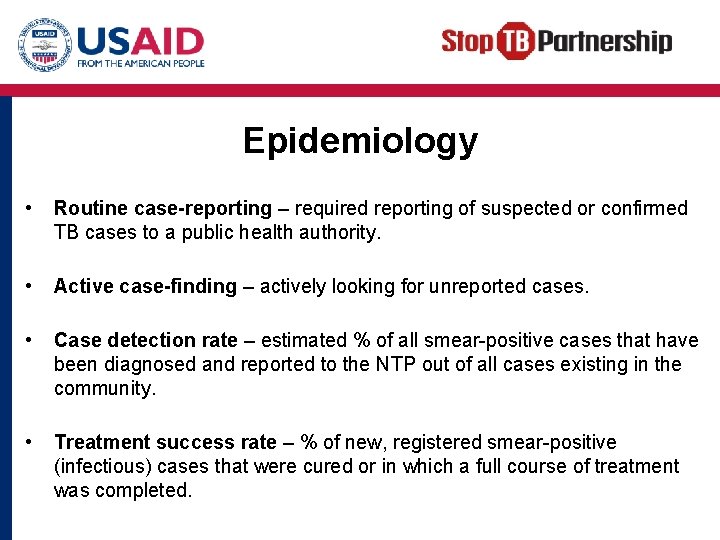 Epidemiology • Routine case-reporting – required reporting of suspected or confirmed TB cases to