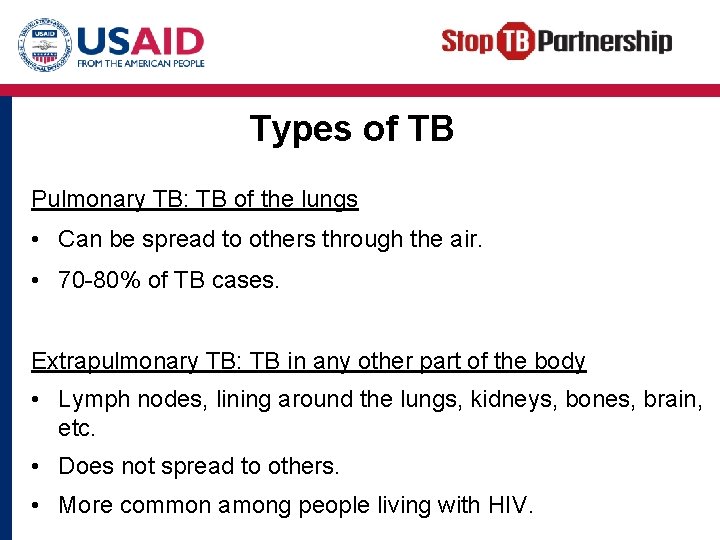 Types of TB Pulmonary TB: TB of the lungs • Can be spread to