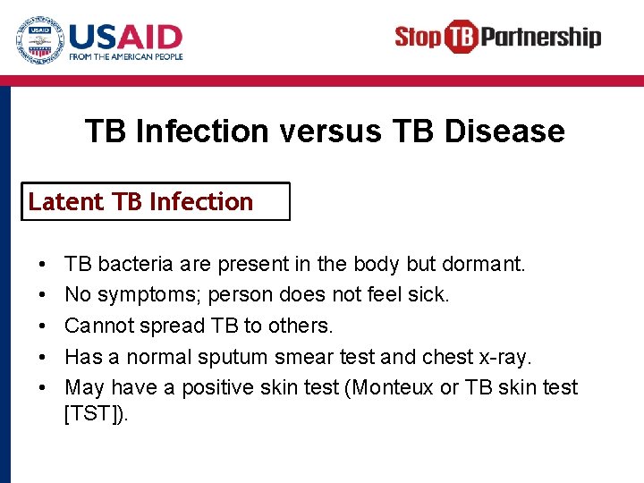 TB Infection versus TB Disease Latent TB Infection • • • TB bacteria are